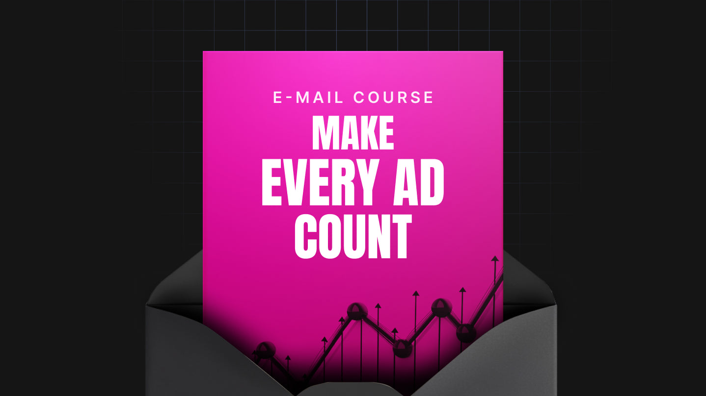 Make Every Ad Count - Mini Course