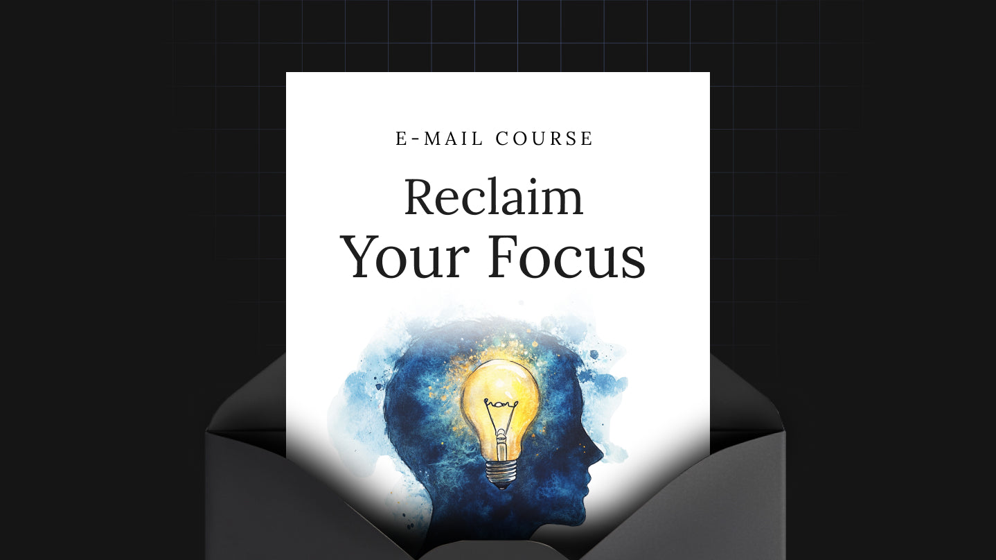 Reclaim Your Focus - Mini Course