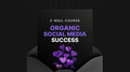 Organic Social Media Success - Mini Course