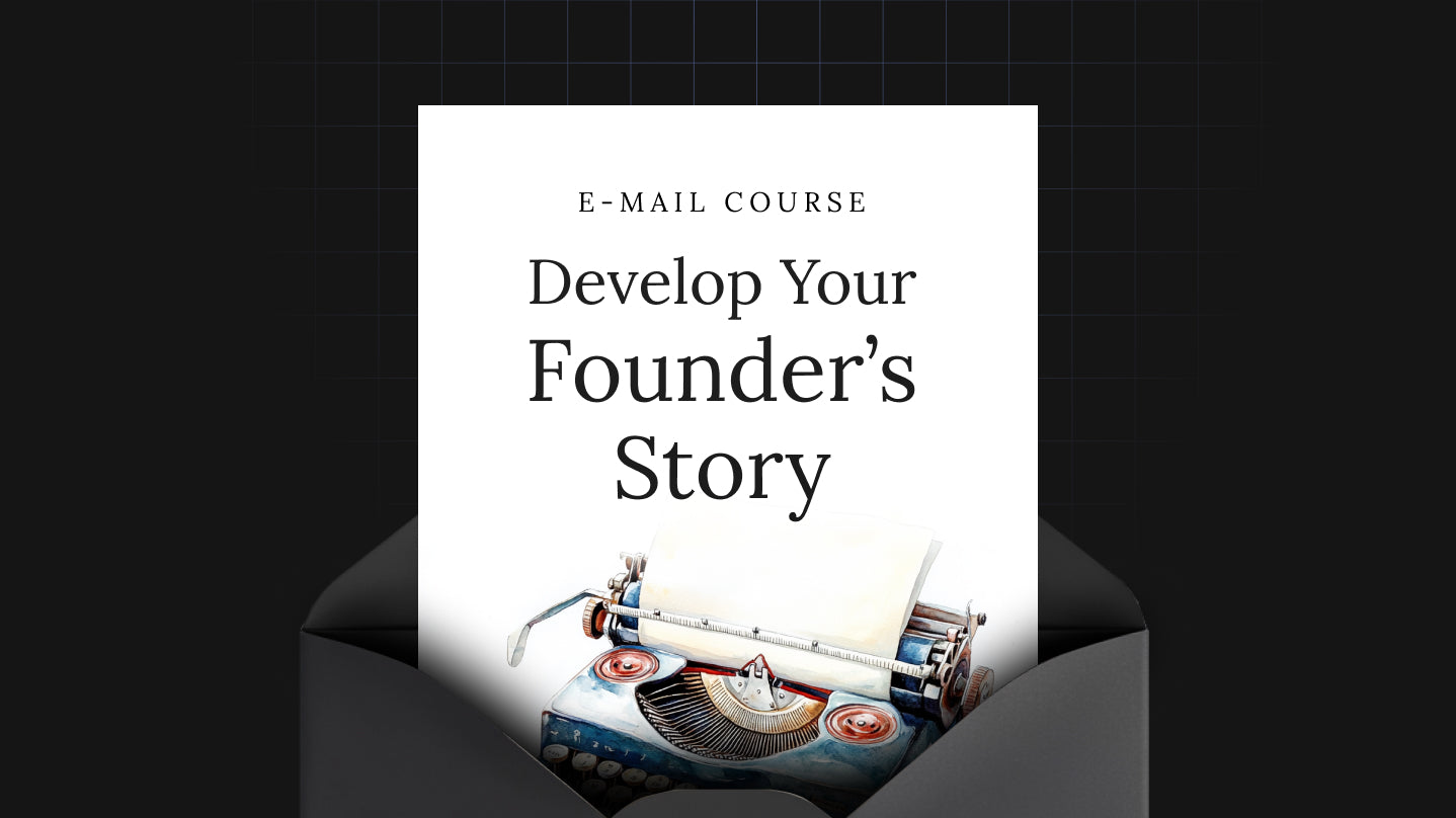Develop Your Founder’s Story - Mini Course
