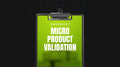 Micro Product Validation - Checklist