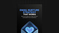 Email Nurture Strategy that Works - Ebook