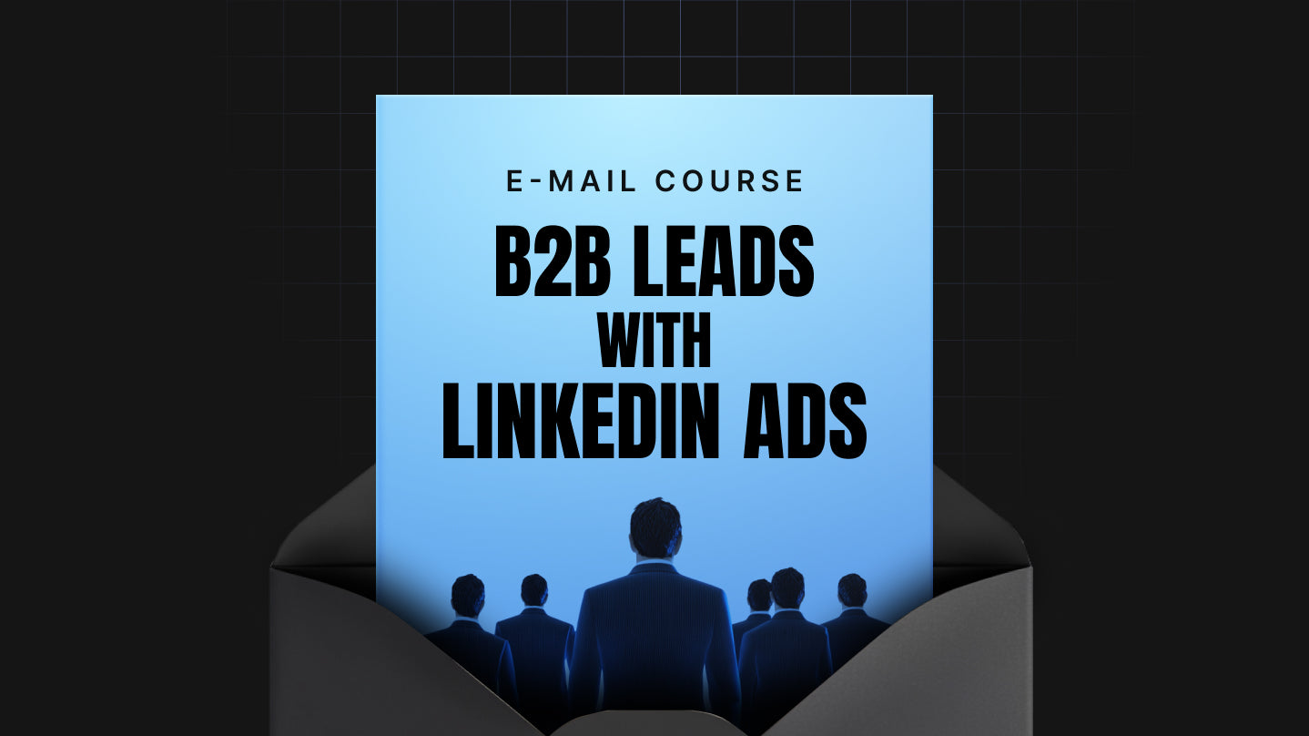 B2B Leads with LinkedIn Ads - Mini Course