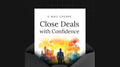 Close Deals with Confidence - Mini Course