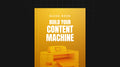 Build Your Content Machine - Guide