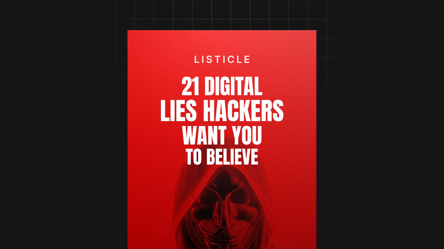 21 Digital Lies Hackers Want You to Believe - List