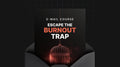 Escape the Burnout Trap - Mini Course