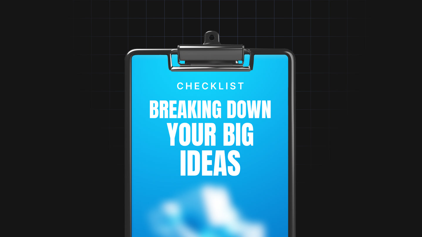 Breaking Down Your Big Ideas - Checklist