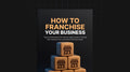 How to Franchise Your Business - Bundle