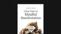 Clear Path to Mindful Manifestation - Guide