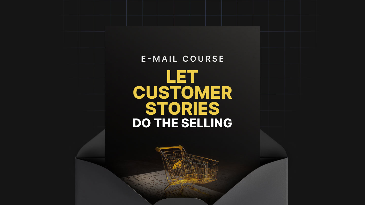 Let Customer Stories Do the Selling - Mini Course