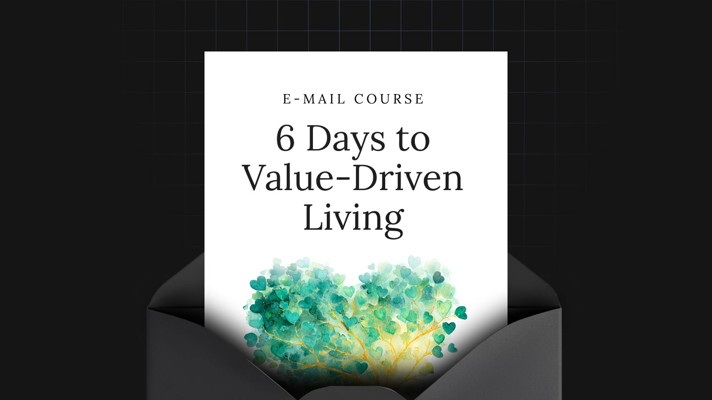6 Days to Value-Driven Living - Mini Course