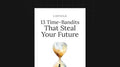 13 Time-Bandits That Steal Your Future - List