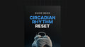 Circadian Rhythm Reset - Guide