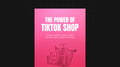 The Power of TikTok Shop - Ebook