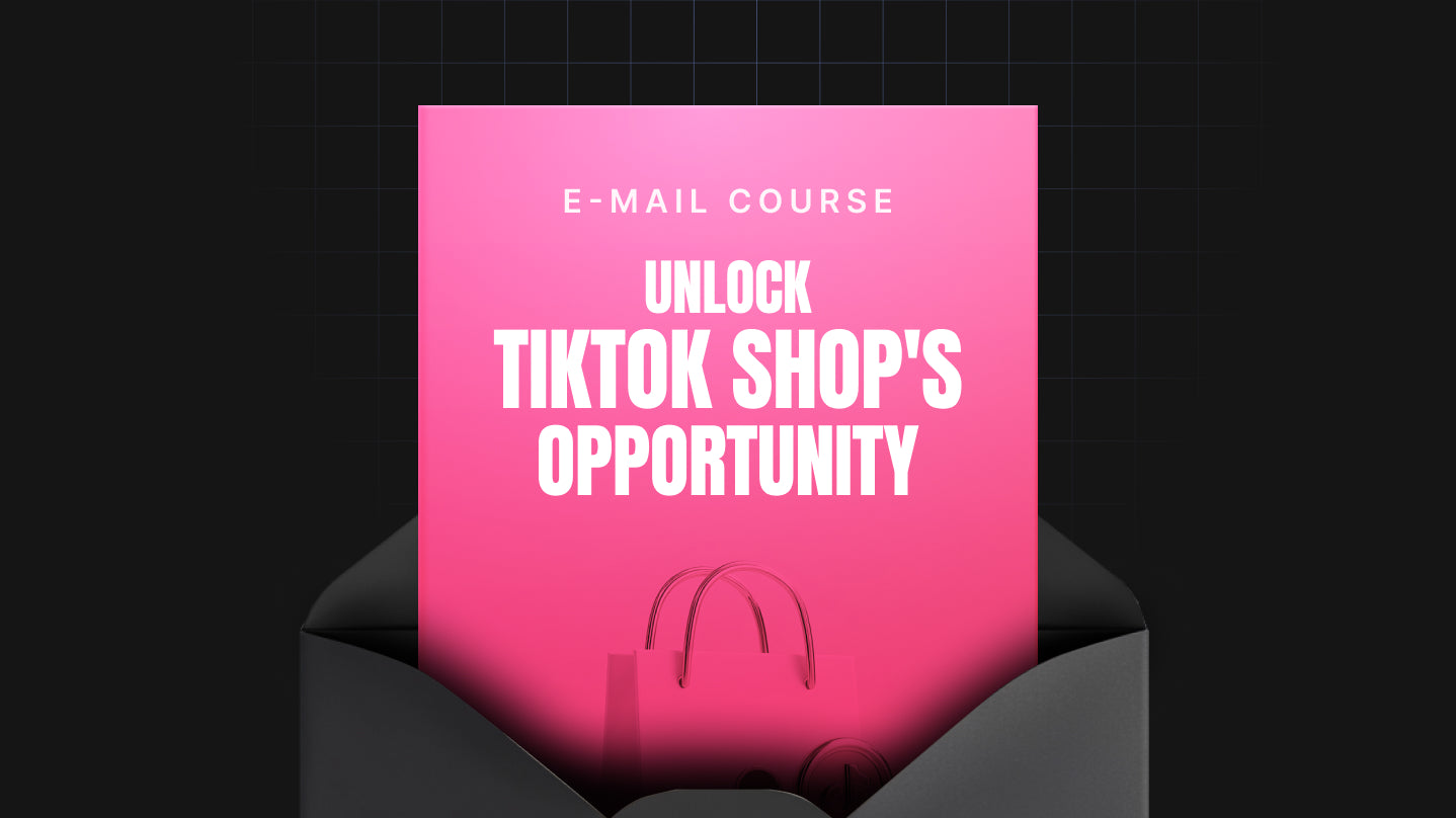 Unlock TikTok Shop's Opportunity - Mini Course