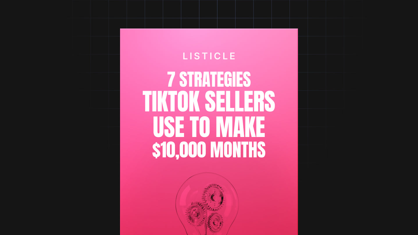 7 Strategies TikTok Sellers Use To Make $10,000 Months - List