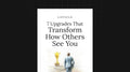 7 Upgrades That Transform How Others See You - List