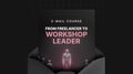 From Freelancer to Workshop Leader - Mini Course