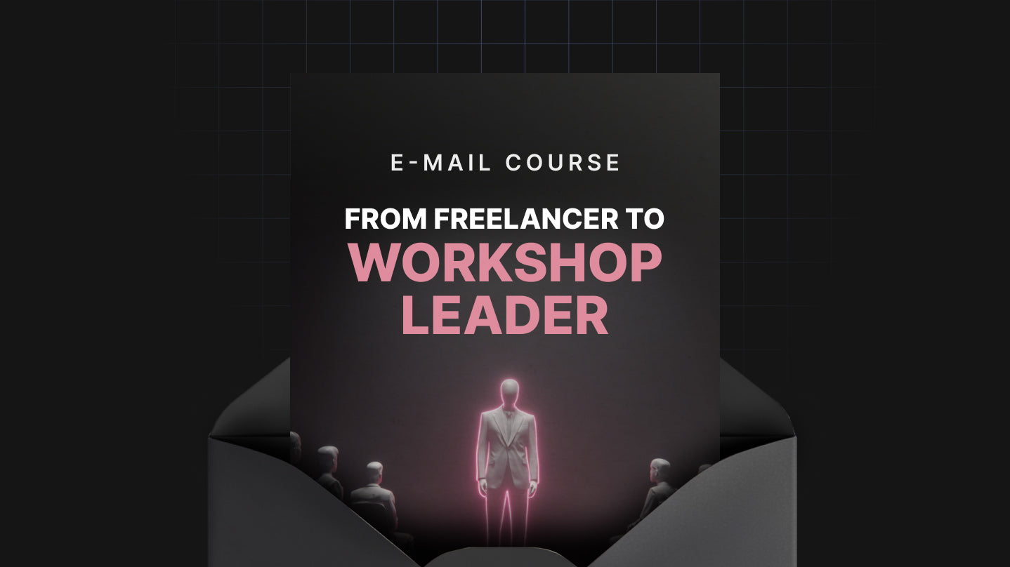 From Freelancer to Workshop Leader - Mini Course