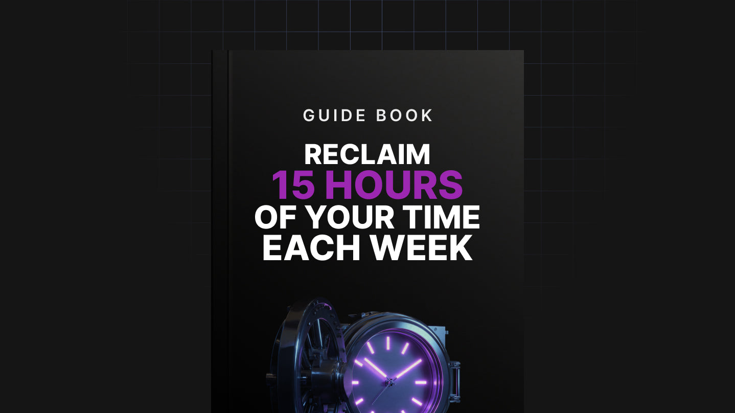 Reclaim 15 Hours of Your Time Each Week - Guide