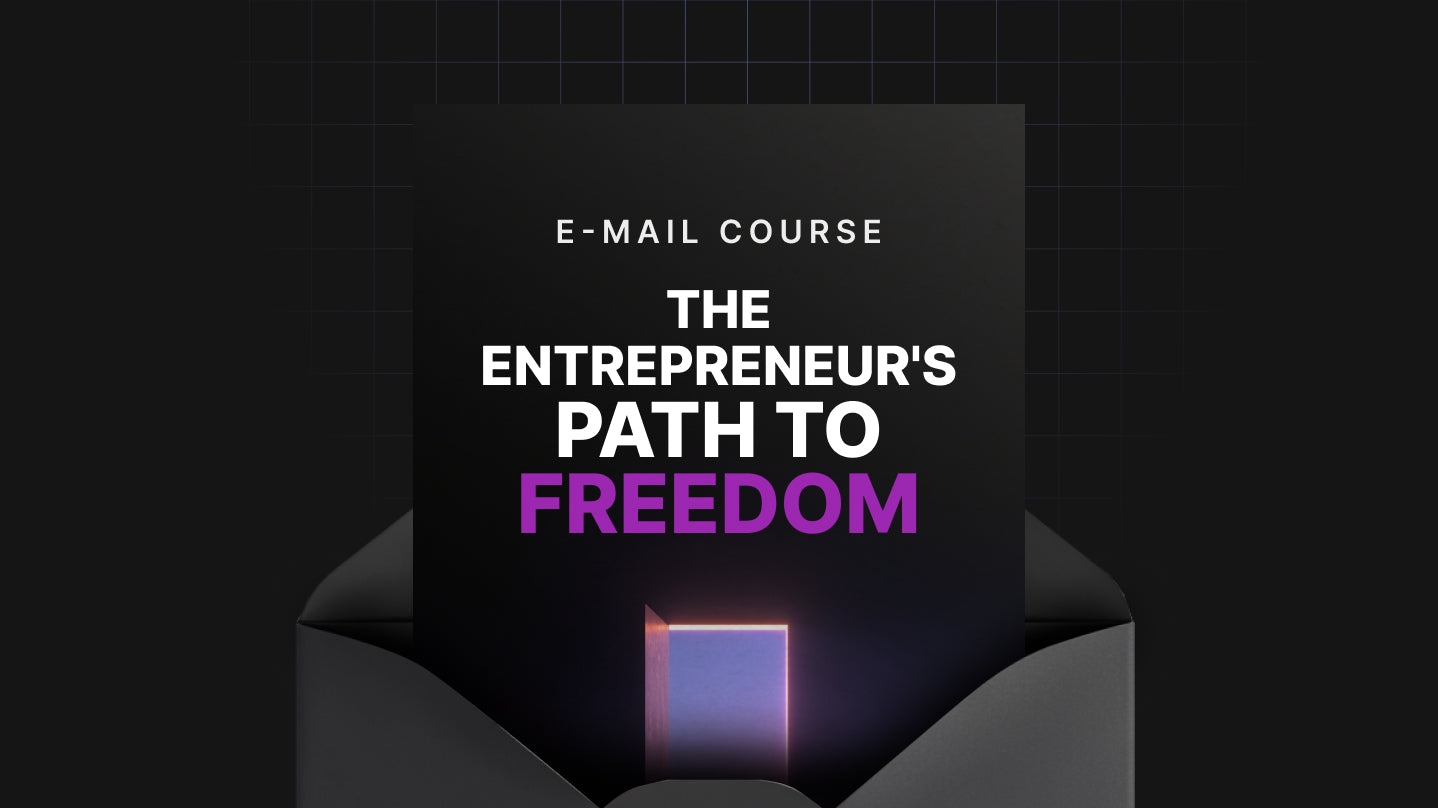 The Entrepreneur's Path to Freedom - Mini Course