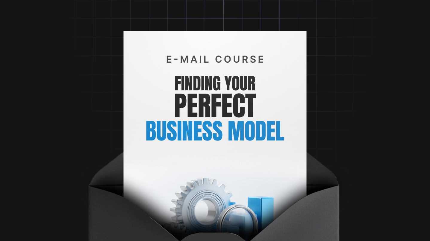 Finding Your Perfect Business Model - Mini Course