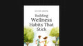 Building Wellness Habits That Stick - Guide