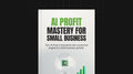AI Profit Mastery for Small Business - Bundle