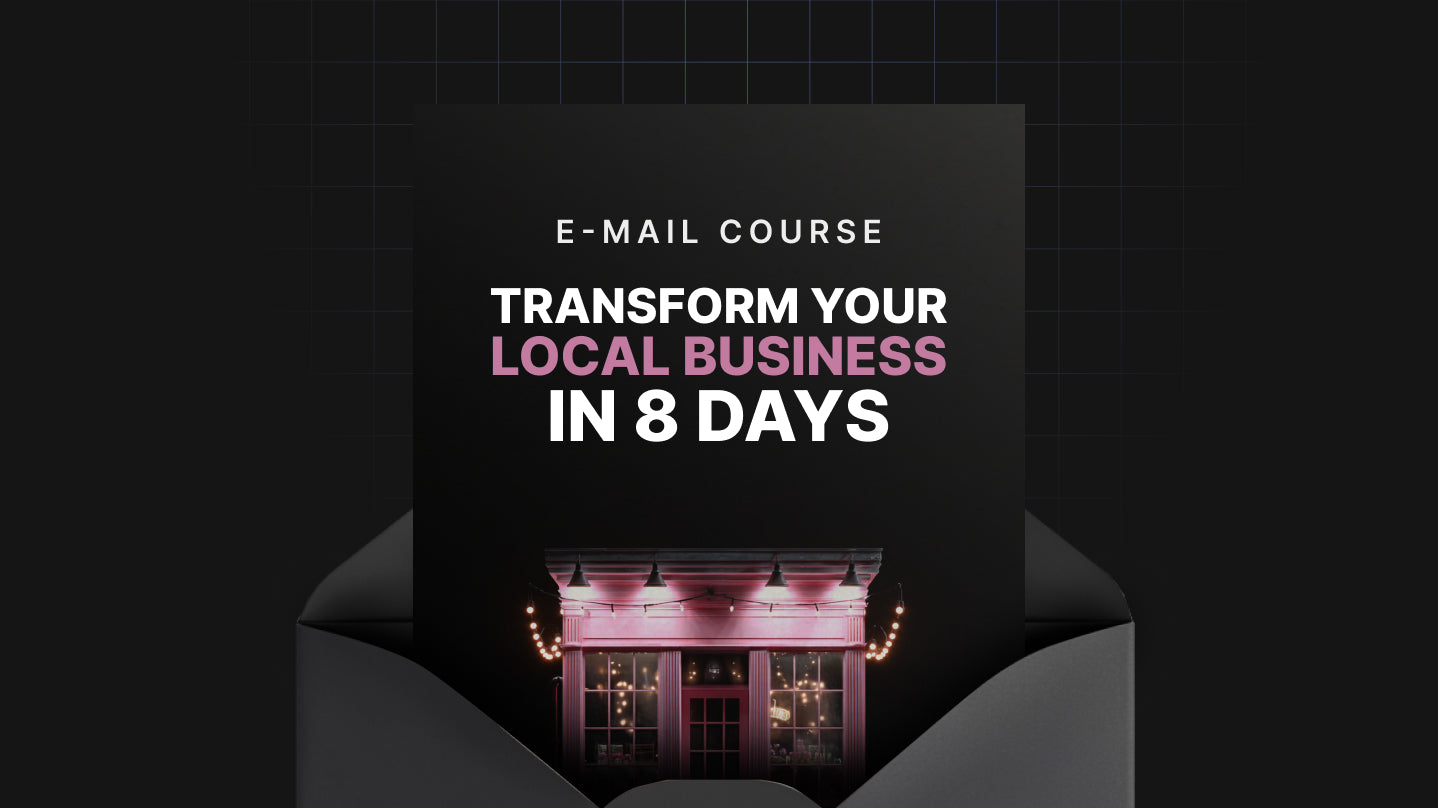 Transform Your Local Business in 8 Days - Mini Course