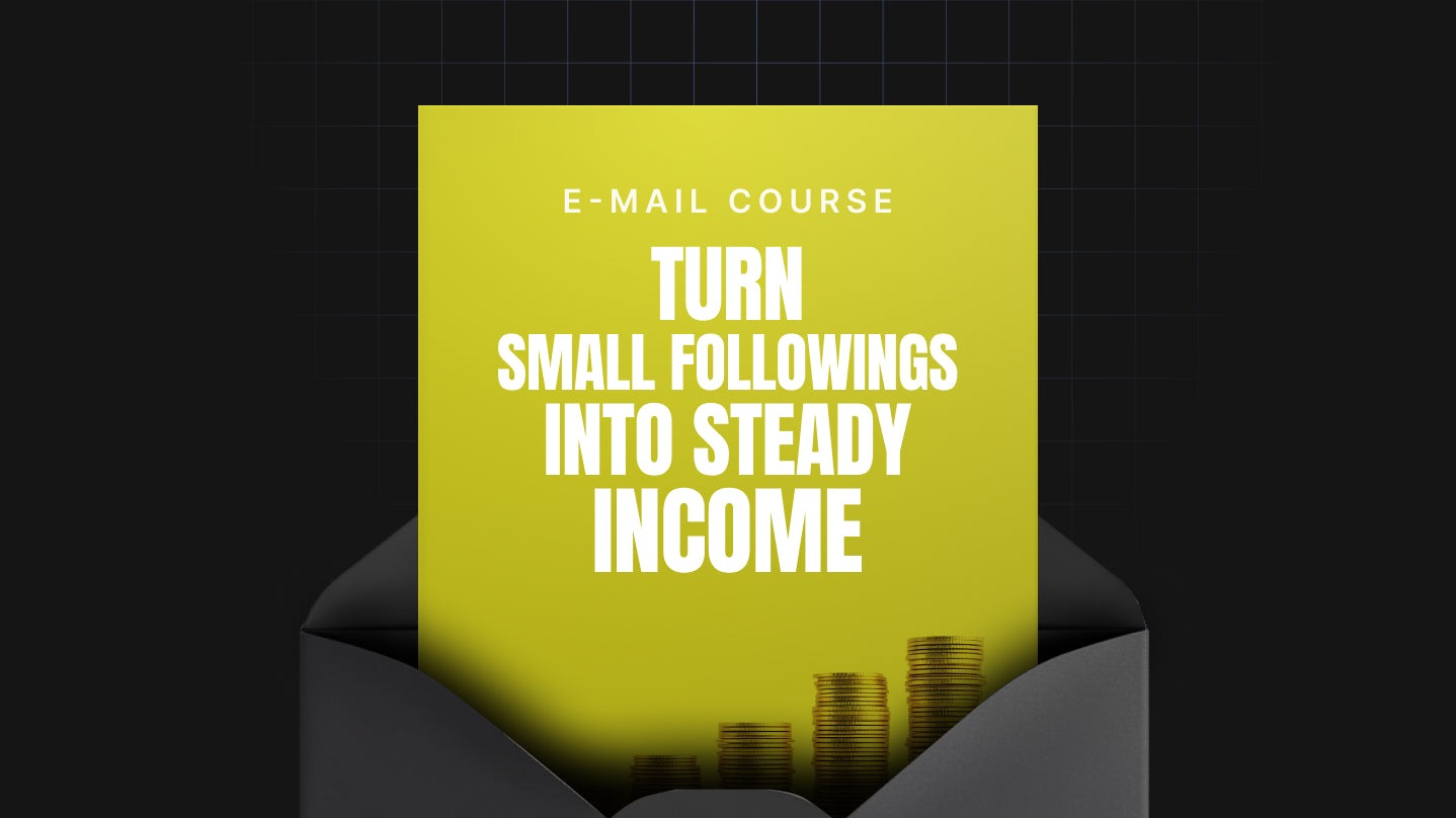 Turn Small Followings Into Steady Income - Mini Course