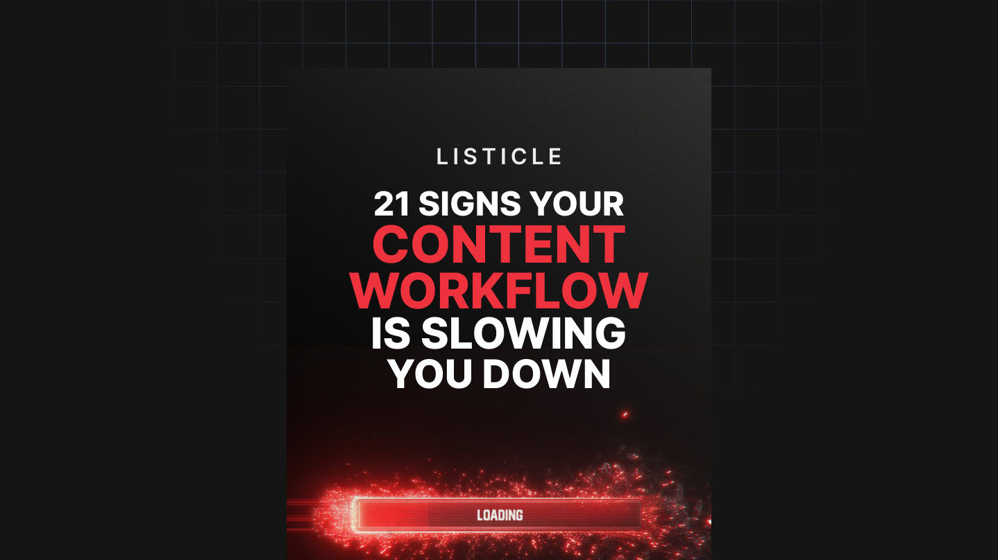 21 Signs Your Content Workflow Is Slowing You Down - List