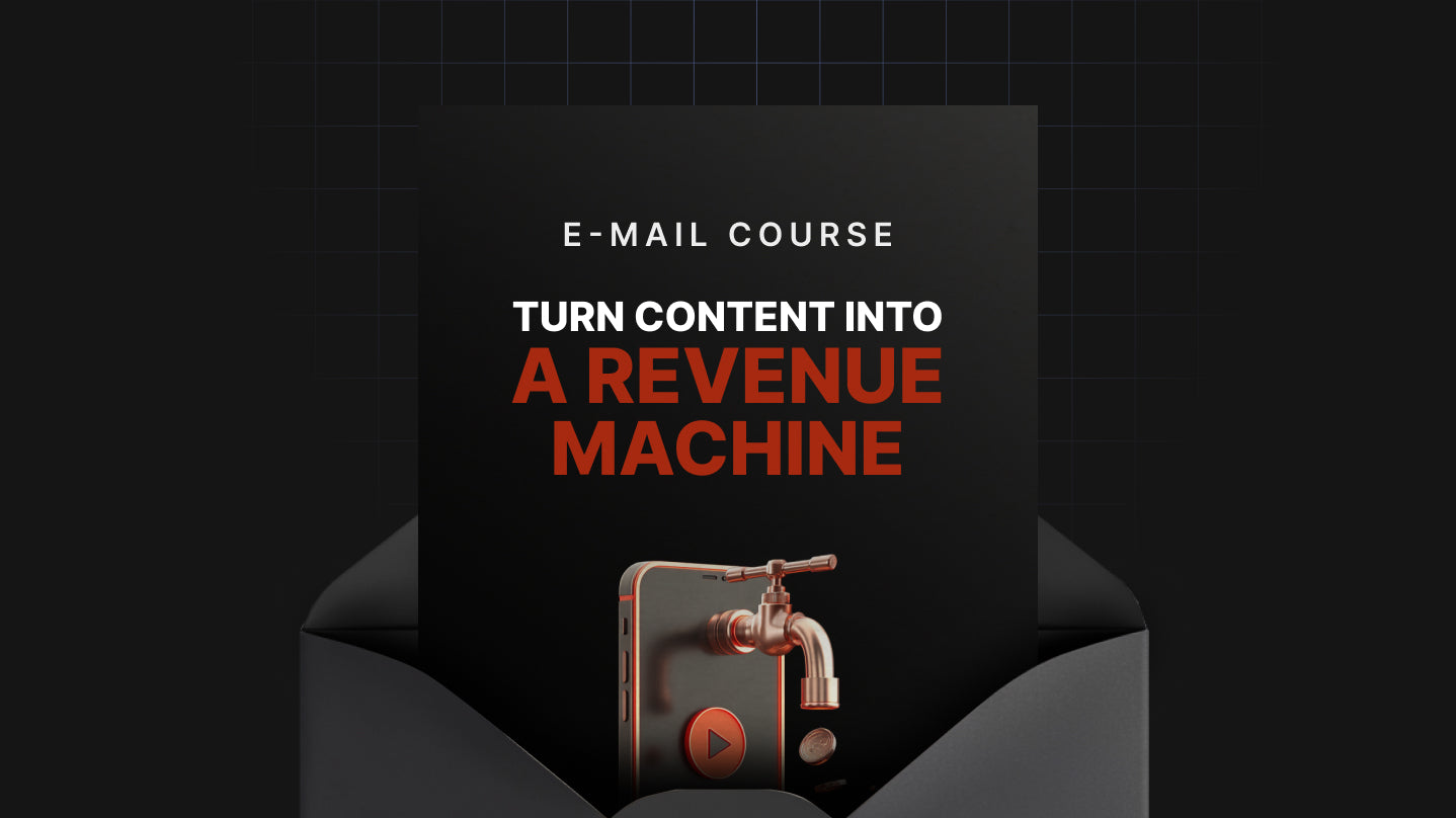 Turn Your Content into a Revenue Machine - Mini Course