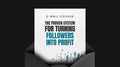 The Proven System for Turning Followers into Profit - Mini Course