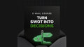 Turn SWOT Into Decisions - Mini Course