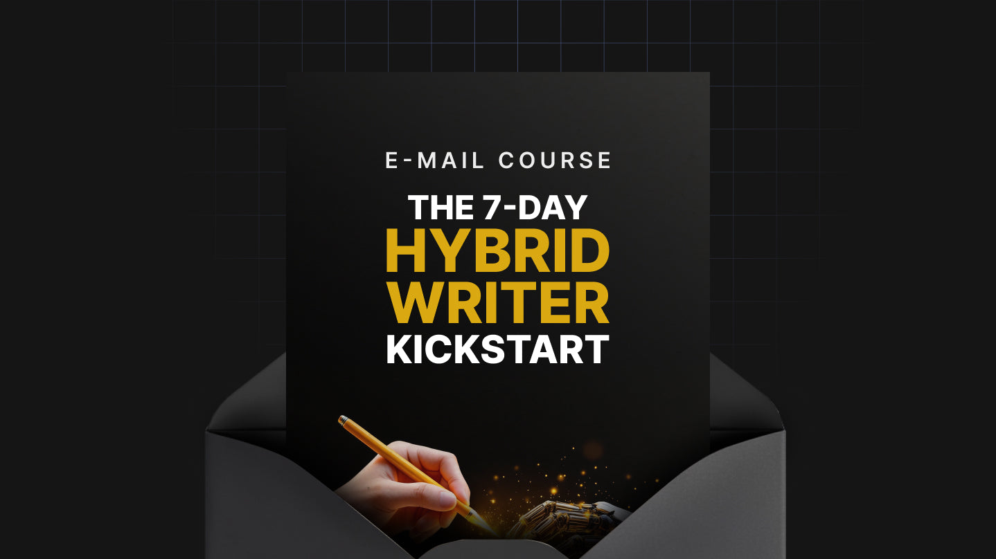 The 7-Day Hybrid Writer Kickstart - Mini Course