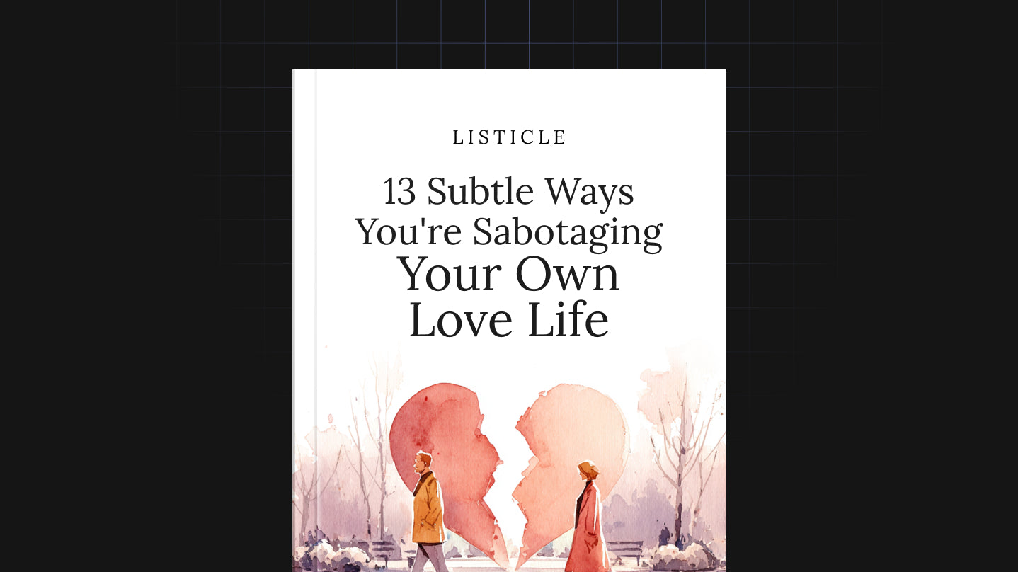 13 Subtle Ways You're Sabotaging Your Own Love Life - List