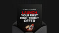 Launch Your First High-Ticket Offer - Mini Course