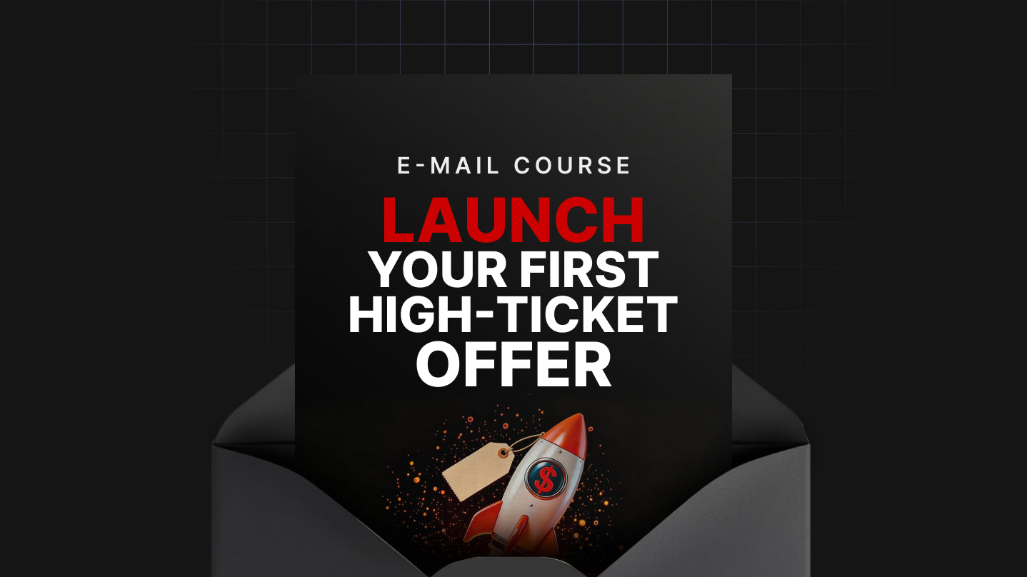 Launch Your First High-Ticket Offer - Mini Course