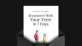 Reconnect With Your Teen in 7 Days - Mini Course