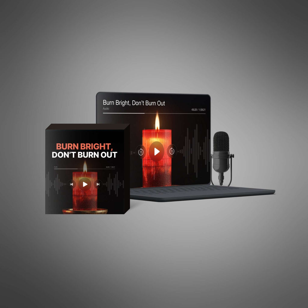 Burn Bright, Don’t Burn Out - Audio