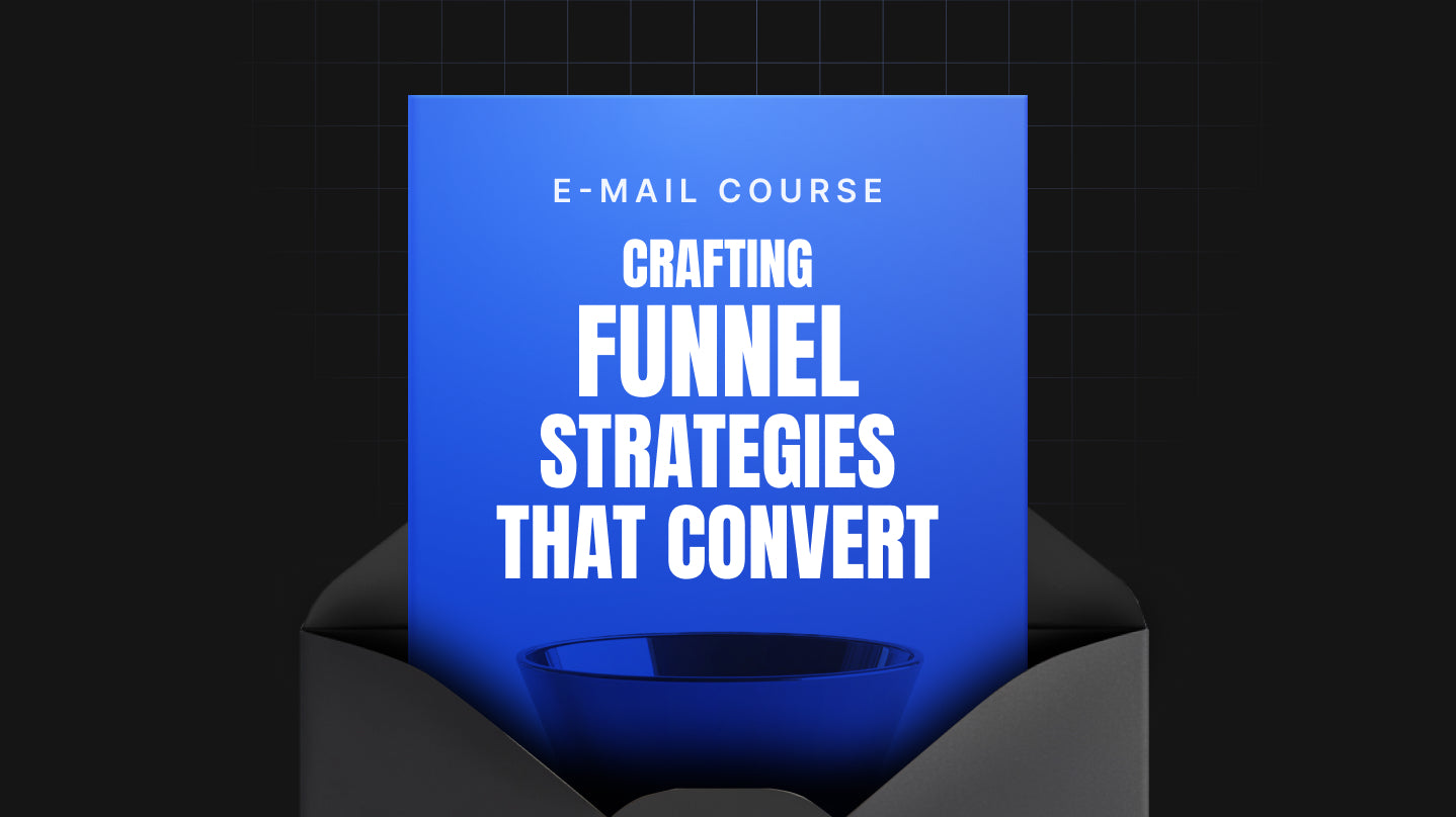 Crafting Funnel Strategies That Convert - Mini Course