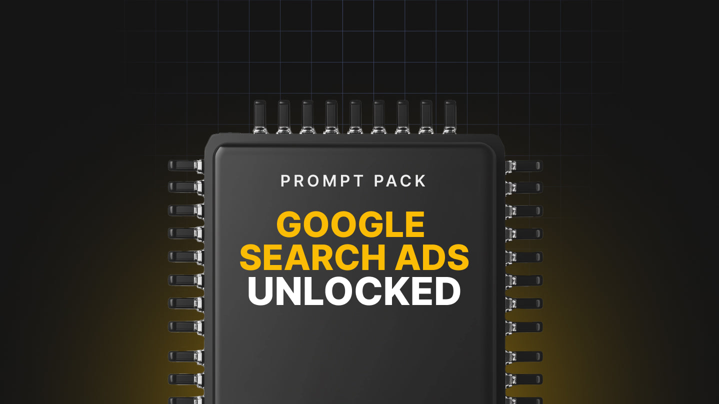 Google Search Ads Unlocked - Prompt Pack