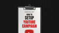 How to Setup YouTube Campaign - Checklist