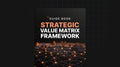 Strategic Value Matrix Framework - Guide